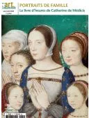 ART DE L'ENLUMINURE 1 An 4 N° (Papier + Version Numérique) + EN CADEAU Art de l'Enluminure n° 81 : Portraits de famille. Le livre d'heures de Catherine de Médicis 