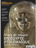 DOSSIERS D'ARCHEOLOGIE 1 An 6 N° (Papier + Version Numérique) + 2 HS + EN CADEAU DOSSIERS D'ARCHÉOLOGIE HORS SÉRIE N°46 : VIVRE ET MOURIR EN EGYPTE PTOLÉMAÏQUE 